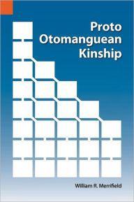 Title: Proto Otomanguean Kinship, Author: William R Merrifield