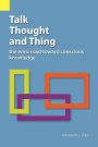 Talk, Thought and Thing: The emic Road Toward Conscious Knowledge