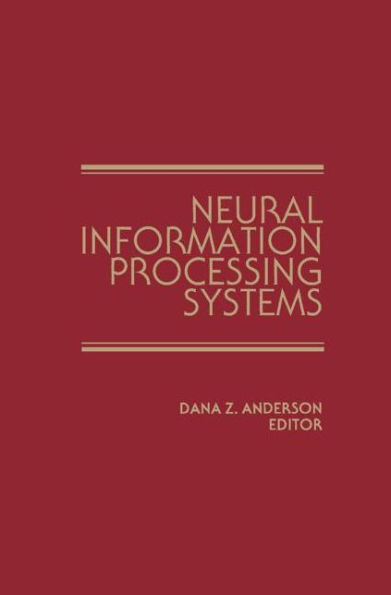 Neural Information Processing Systems: Proceedings of a conference held in Denver, Colorado, November 1987