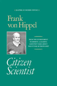 Title: Citizen Scientist: Collected Essays of Frank von Hippel / Edition 1, Author: Frank von Hippel