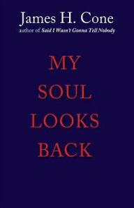 Title: My Soul Looks Back, Author: James H. Cone