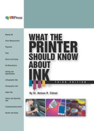Title: What the Printer Should Know about Ink / Edition 3, Author: Nelson R. Eldred