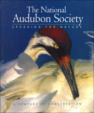 The National Audubon Society: Speaking for Nature: A Century of Conservation