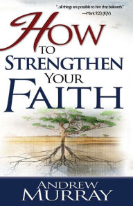 Title: How to Strengthen Your Faith, Author: Andrew Murray