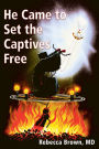 He Came to Set the Captives Free: A Guide to Recognizing and Fighting the Attacks of Satan, Witches, and the Occult