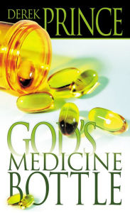 Title: God's Medicine Bottle: A Guide to Restoring Physical, Mental, Emotional, and Spiritual Health, Author: Derek Prince