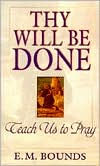 Thy Will Be Done: Teach Us to Pray
