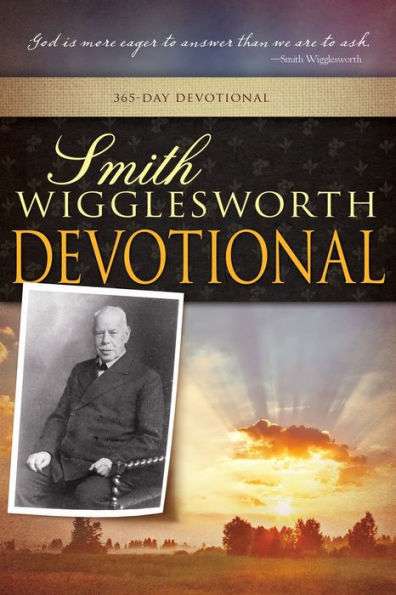 Smith Wigglesworth Devotional (A 365 Day Devotional)