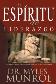 Title: El Espiritu de Liderazgo: Cultivando Las Actitudes Que Influencian La Acciï¿½n Humana (Spanish Language Edition, the), Author: Myles Munroe