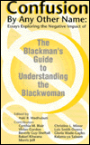 Confusion by Any Other Name: Essays Exploring the Negative Impact of the Blackman's Guide to Understanding the Blackwoman