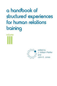 Title: A Handbook of Structured Experiences for Human Relations Training, Volume 3 / Edition 1, Author: J. William Pfeiffer