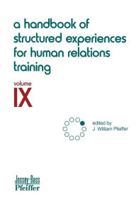 Title: A Handbook of Structured Experiences for Human Relations Training, Volume 9 / Edition 1, Author: J. William Pfeiffer