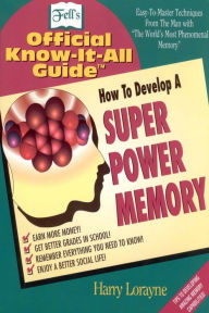 Title: How to Develop a Super Power Memory: Your Absolute, Quintessential, All You Wanted to Know Complete Guide, Author: Harry Lorayne
