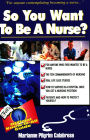 So You Want to Be a Nurse?: Fell's Offical Know-it-All Guide