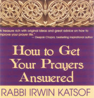 Title: How to Get Your Prayers Answered, Author: Irwin Katsof