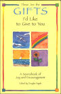 These Are the Gifts I'd like to Give to You: A SourceBook of Joy and Encouragement