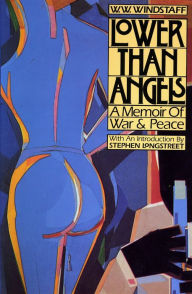 Title: Lower than Angels: A Memoir of War and Peace, Author: W Windstaff