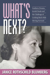 Title: What's Next?: Southern Dreams, Jewish Deeds and the Challenge of Looking Back while Moving Forward, Author: Janice Rothschild Blumberg