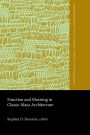 Function and Meaning in Classic Maya Architecture: A Symposium at Dumbarton Oaks, 7th and 8th October 1994