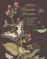 Four Seasons of Flowers: A Selection of Botanical Illustrations from the Rare Book Collection at Dumbarton Oaks