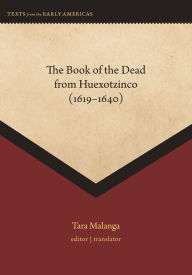Title: The Book of the Dead from Huexotzinco (1619-1640), Author: Harvard University Press