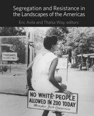 Title: Segregation and Resistance in the Landscapes of the Americas, Author: Eric Avila