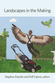 Title: Landscapes in the Making, Author: Stephen Daniels