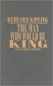 The Man Who Would Be King and Other Stories