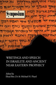 Title: Writings and Speech in Israelite and Ancient Near Eastern Prophecy, Author: Ehud Ben Zvi