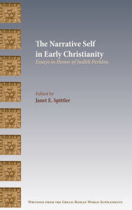 Title: The Narrative Self in Early Christianity: Essays in Honor of Judith Perkins, Author: Janet E Spittler