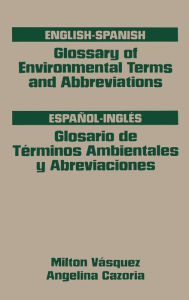 Title: Glossary of Environmental Terms and Abbreviations, English-Spanish, Author: Milton H. Vasquez