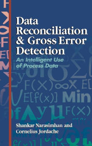Title: Data Reconciliation and Gross Error Detection: An Intelligent Use of Process Data, Author: Shankar Narasimhan