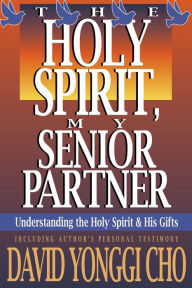 Holy Spirit, My Senior Partner: Understanding the Holy Spirit and His Gifts