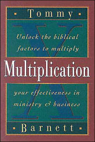 Multiplication: Unlock the Biblical Factors to Multiply Your Effectiveness in Ministry and Business