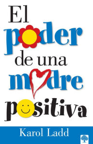 Title: El poder de una madre positiva / The Power of a Positive Mom, Author: Karol Ladd