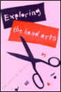 Exploring the Hand Arts: For Juniors, Cadettes, Seniors and Leaders