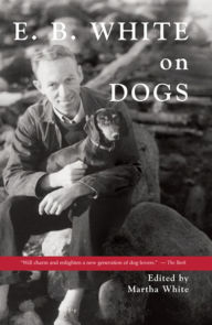 Title: E. B. White on Dogs, Author: E. B. White