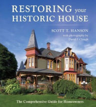 Title: Restoring Your Historic House: The Comprehensive Guide for Homeowners, Author: Scott T Hanson
