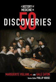 Title: A History of Medicine in 50 Discoveries (History in 50 Series), Author: Marguerite Vigliani M. D.