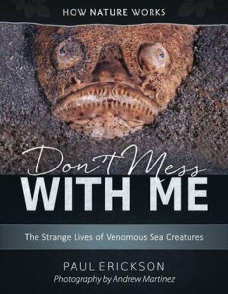 Don't Mess with Me: The Strange Lives of Venomous Sea Creatures (How Nature Works Series)