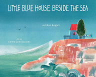 Title: Little Blue House Beside the Sea, Author: Jo Ellen Bogart