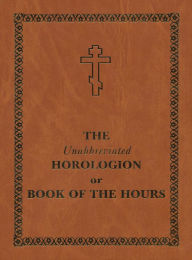 Title: The Unabbreviated Horologion or Book of the Hours: Brown Cover, Author: Holy Trinity Monastery