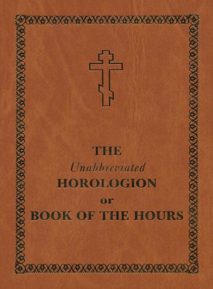 The Unabbreviated Horologion or Book of the Hours: Brown Cover