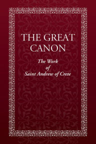 Title: The Great Canon: The Work of St. Andrew of Crete, Author: Holy Trinity Monastery