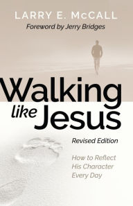Title: Walking Like Jesus: Studies in the Character of Christ, Author: Larry E. McCall