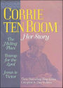 Corrie Ten Boom: Her Story: A Collection Consisting of the Hiding Place, Tramp for the Lord, and Jesus Is Victor