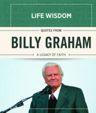 Title: Life Wisdom: Quotes from Billy Graham, Author: Billy Graham
