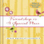 Friendship is a Special Place