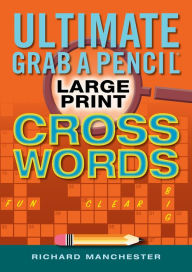 Title: Ultimate Grab A Pencil Large Print Crosswords, Author: Richard Manchester