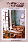 Wisdom of Memoir: Reading and Writing Lifes Sacred Texts